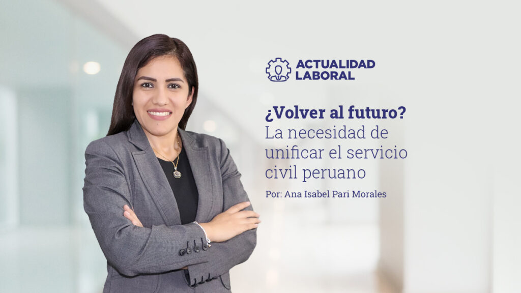¿Volver al futuro? La necesidad de unificar el servicio civil peruano