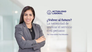 ¿Volver al futuro? La necesidad de unificar el servicio civil peruano