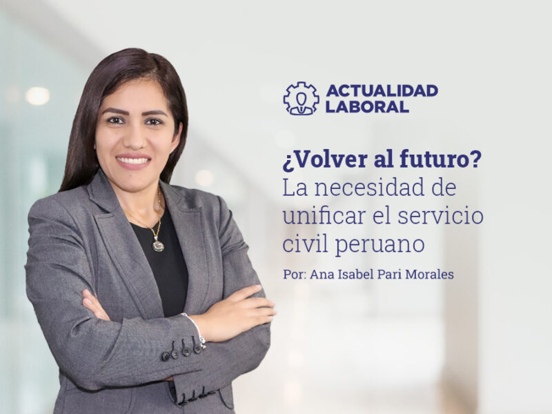 ¿Volver al futuro? La necesidad de unificar el servicio civil peruano