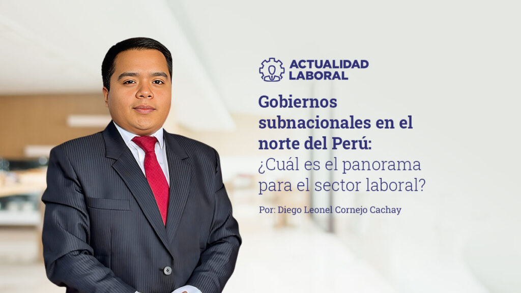 Gobiernos subnacionales en el norte del Perú: ¿Cuál es el panorama para el sector laboral?