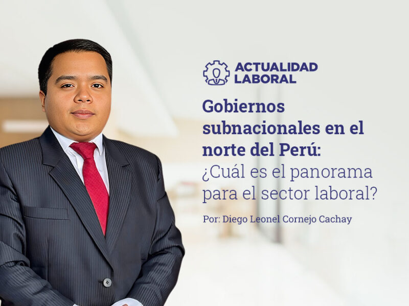 Gobiernos subnacionales en el norte del Perú: ¿Cuál es el panorama para el sector laboral?